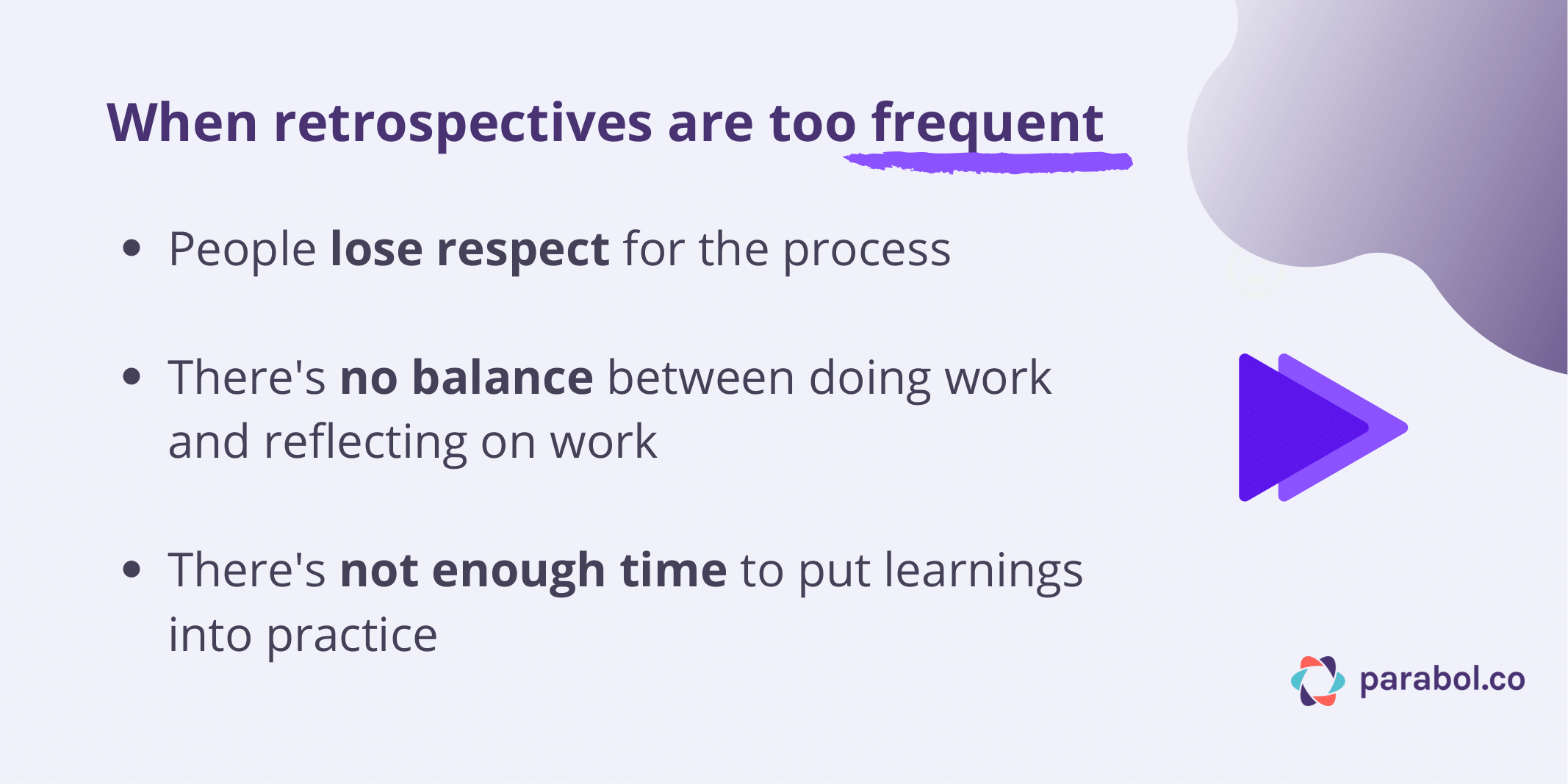 When retrospectives are too frequent people lose respect for the process, struggle to find balance and don't have enough time to put learnings into practice