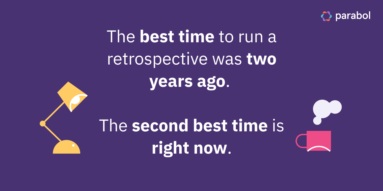 the best time to run a retrospective