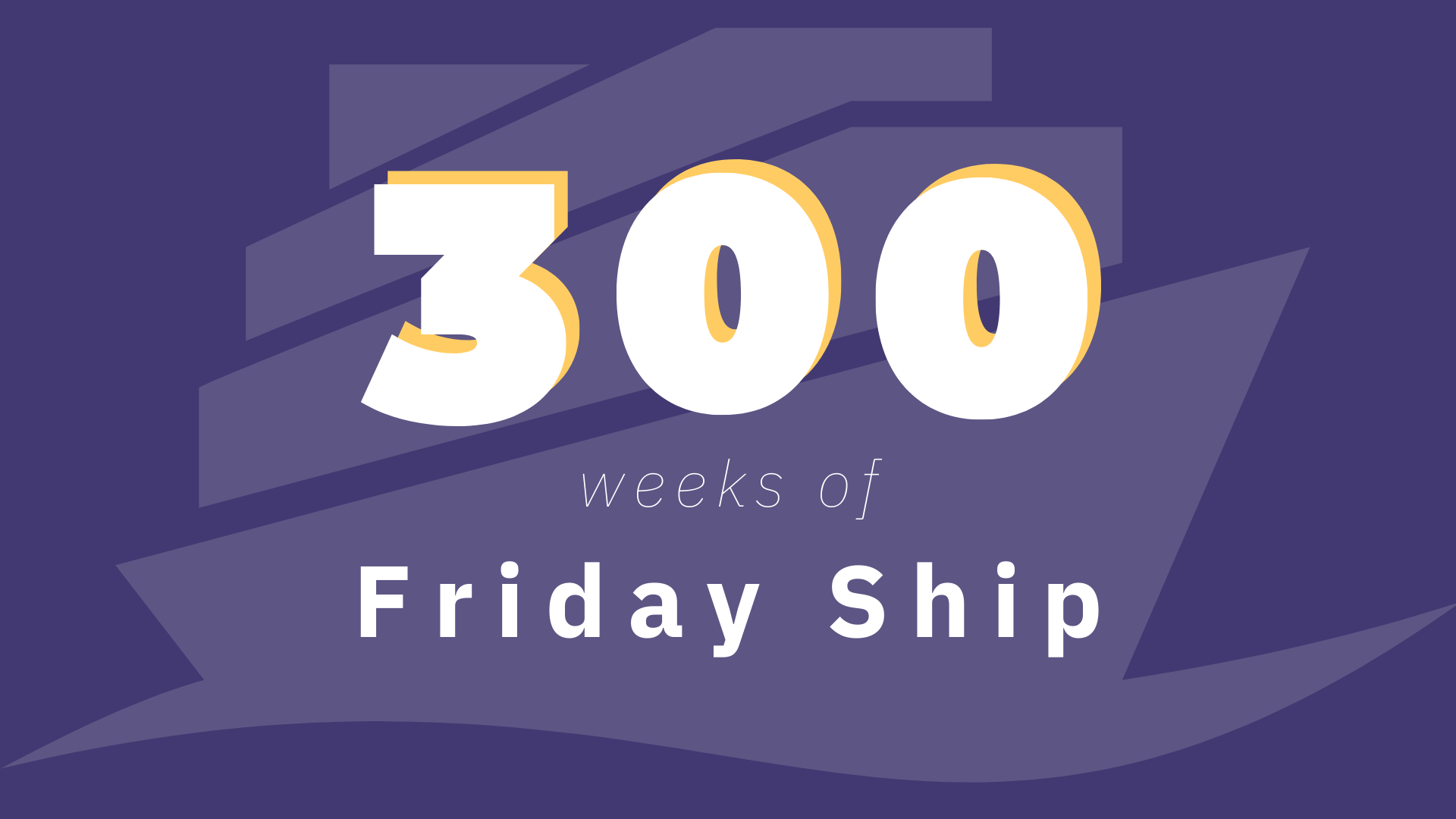 300 Weeks of Parabol Friday Ship-unlogoed 300 Weeks of Parabol Friday Ship-unlogoed