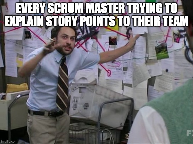A meme showing a disgruntled man. The text says "Every Scrum Master Trying to Explain Story Points to Their Team"
