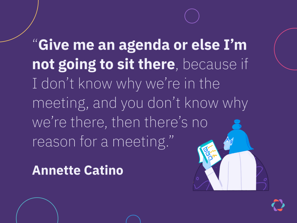 Annette Catino quote saying “Give me an agenda or else I’m not going to sit there, because if I don’t know why we’re in the meeting, and you don’t know why we’re there, then there’s no reason for a meeting.”